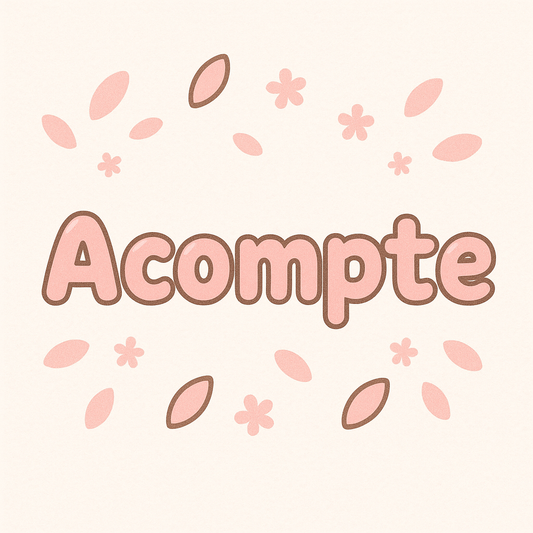 Acompte / Précommande 🌸